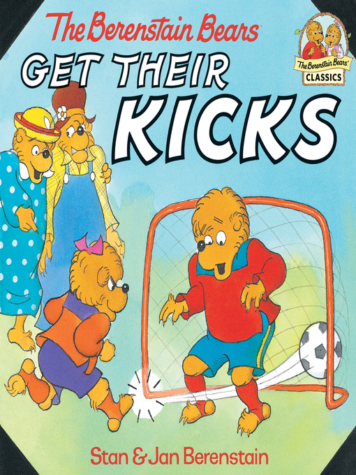 Title details for The Berenstain Bears Get Their Kicks by Stan Berenstain - Wait list